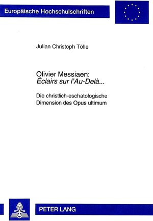 Olivier Messiaen: Éclairs sur l'Au-Delà...: Die christlich-eschatologische Dimension des Opus ultimum