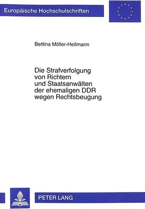 Die Strafverfolgung von Richtern und Staatsanwälten der ehemaligen DDR wegen Rechtsbeugung