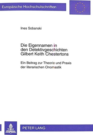 Die Eigennamen in den Detektivgeschichten Gilbert Keith Chestertons: Ein Beitrag zur Theorie und Praxis der literarischen Onomastik