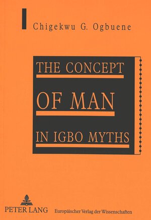 Buchcover The Concept of Man in Igbo Myths | Geoffrey Chigekwu Ogbuene | EAN 9783631355633 | ISBN 3-631-35563-7 | ISBN 978-3-631-35563-3
