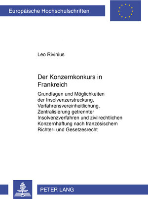 Der Konzernkonkurs in Frankreich: Grundlagen und Möglichkeiten der Insolvenzerstreckung, Verfahrensvereinheitlichung, Zentralisierung getrennter ... nach französischem Richter- und Gesetzesrecht