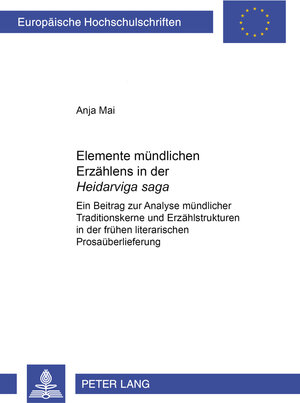 Elemente mündlichen Erzählens in der Heidarviga saga: Ein Beitrag zur Analyse mündlicher Traditionskerne und Erzählstrukturen in der frühen literarischen Prosaüberlieferung