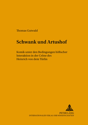 Schwank und Artushof: Komik unter den Bedingungen höfischer Interaktion in der Crône des Heinrich von dem Türlin