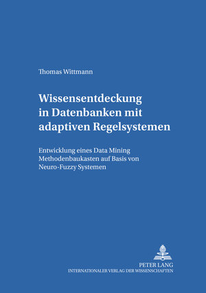 Wissensentdeckung in Datenbanken mit adaptiven Regelsystemen: Entwicklung eines Data Mining Methodenbaukasten auf Basis von Neuro-Fuzzy Systemen