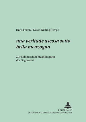 ... una veritade ascosa sotto bella menzogna ...: Zur italienischen Erzählliteratur der Gegenwart