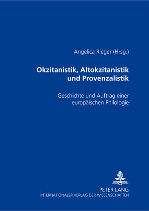 Okzitanistik, Altokzitanistik und Provenzalistik: Geschichte und Auftrag einer europäischen Philologie