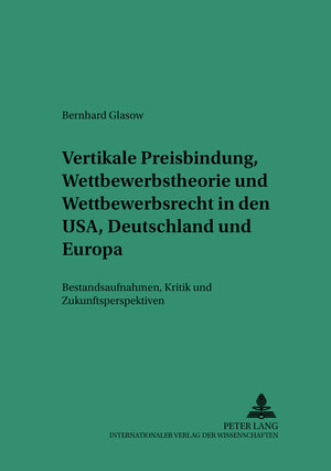 Buchcover Vertikale Preisbindung, Wettbewerbstheorie und Wettbewerbsrecht in den USA, Deutschland und Europa | Bernhard Glasow | EAN 9783631362563 | ISBN 3-631-36256-0 | ISBN 978-3-631-36256-3