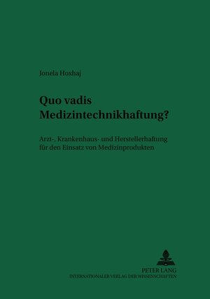 Buchcover Quo vadis Medizintechnikhaftung? | Jonela Hoxhaj | EAN 9783631365366 | ISBN 3-631-36536-5 | ISBN 978-3-631-36536-6