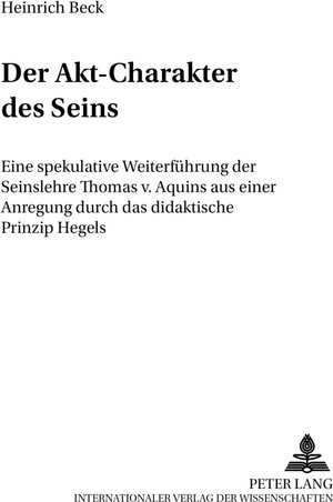 Buchcover Der Akt-Charakter des Seins | Heinrich Beck | EAN 9783631366929 | ISBN 3-631-36692-2 | ISBN 978-3-631-36692-9