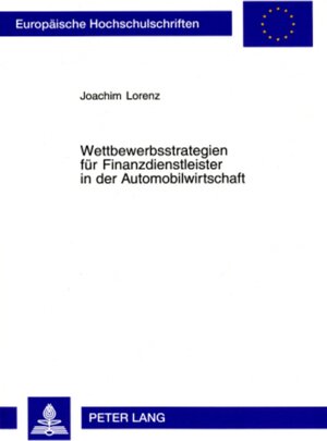 Buchcover Wettbewerbsstrategien für Finanzdienstleister in der Automobilwirtschaft | Joachim Lorenz | EAN 9783631367056 | ISBN 3-631-36705-8 | ISBN 978-3-631-36705-6