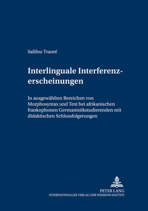 Interlinguale Interferenzerscheinungen: In ausgewählten Bereichen von Morphosyntax und Text bei afrikanischen frankophonen Germanistikstudierenden mit didaktischen Schlussfolgerungen