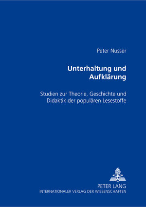 Unterhaltung und Aufklärung: Studien zur Theorie, Geschichte und Didaktik der populären Lesestoffe