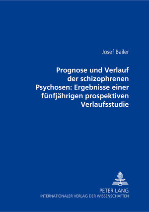 Buchcover Prognose und Verlauf der schizophrenen Psychosen: Ergebnisse einer fünfjährigen prospektiven Verlaufsstudie | Josef Bailer | EAN 9783631371282 | ISBN 3-631-37128-4 | ISBN 978-3-631-37128-2
