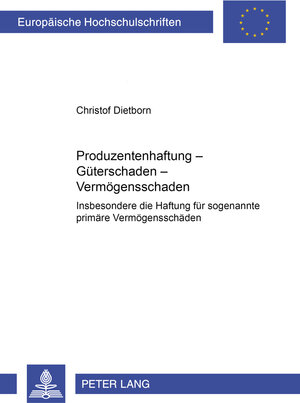 Produzentenhaftung - Güterschaden - Vermögensschaden: Insbesondere die Haftung für sogenannte primäre Vermögensschäden