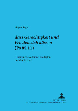 Buchcover «dass Gerechtigkeit und Friede sich küssen» - (Ps 85,11) | Jürgen Kegler | EAN 9783631371404 | ISBN 3-631-37140-3 | ISBN 978-3-631-37140-4