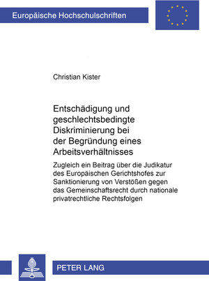 Entschädigung und geschlechtsbedingte Diskriminierung bei der Begründung eines Arbeitsverhältnisses: Zugleich ein Beitrag über die Judikatur des ... durch nationale privatrechtliche Rechtsfolgen