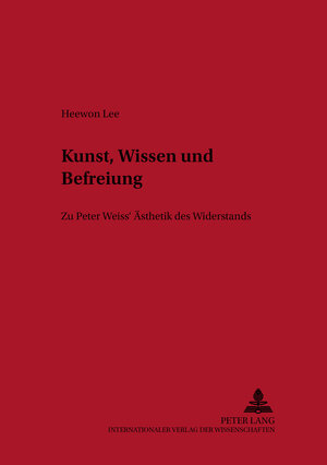 Kunst, Wissen und Befreiung: Zu Peter Weiss' Ästhetik des Widerstands (Bremer Beitreage Zur Literatur- Und Ideengeschichte,)