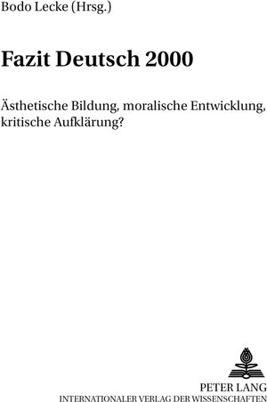 Fazit Deutsch 2000: Ästhetische Bildung, moralische Entwicklung, kritische Aufklärung?