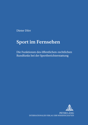 Sport im Fernsehen: Die Funktionen des öffentlichen-rechtlichen Rundfunks bei der Sportberichterstattung (Studien Zum Deutschen Und Europeaischen Medienrecht,)