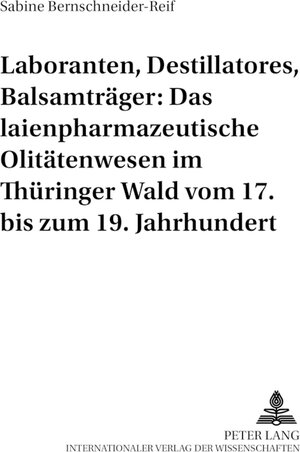 Buchcover Laboranten, Destillatores, Balsamträger: Das laienpharmazeutische Olitätenwesen im Thüringer Wald vom 17. bis zum 19. Jahrhundert | Sabine Bernschneider-Reif | EAN 9783631378489 | ISBN 3-631-37848-3 | ISBN 978-3-631-37848-9
