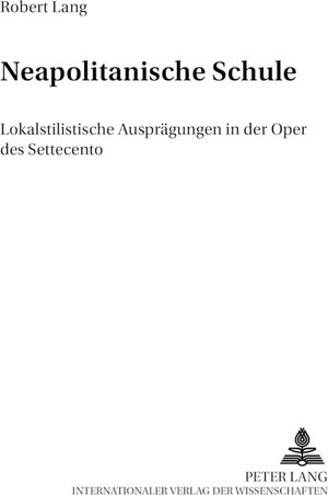 Neapolitanische Schule: Lokalstilistische Ausprägungen in der Oper des Settecento (Perspektiven Der Opernforschung,)