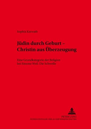 Jüdin durch Geburt - Christin aus Überzeugung: Eine Grundkategorie der Religion bei Simone Weil: Die Schwelle (Weurzburger Studien Zur Fundamentaltheologie,)