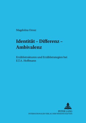 Identität, Differenz, Ambivalenz: Erzählstrukturen und Erzählstrategien bei E.T.A. Hoffmann