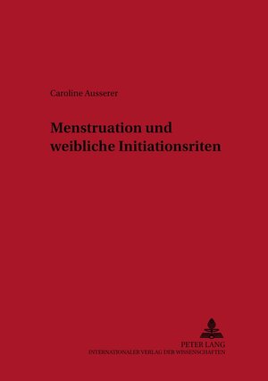 Buchcover Menstruation und weibliche Initiationsriten | Caroline Ausserer | EAN 9783631382752 | ISBN 3-631-38275-8 | ISBN 978-3-631-38275-2