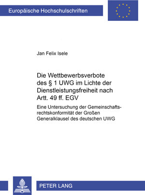 Buchcover Die Wettbewerbsverbote des § 1 UWG im Lichte der Dienstleistungsfreiheit nach Artt. 49 ff. EGV | Jan Felix Isele | EAN 9783631384824 | ISBN 3-631-38482-3 | ISBN 978-3-631-38482-4