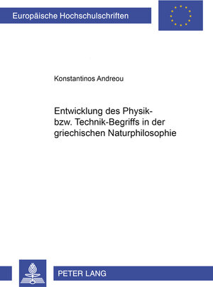Buchcover Entwicklung des Physik- bzw. Technik-Begriffs in der griechischen Naturphilosophie | Konstantinos Andreou | EAN 9783631384862 | ISBN 3-631-38486-6 | ISBN 978-3-631-38486-2