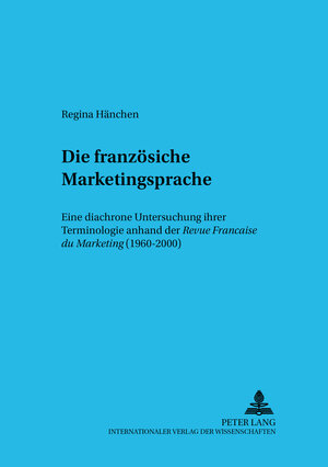 Die französische Marketingsprache: Eine diachrone Untersuchung ihrer Terminologie anhand der Revue Française du Marketing (1960-2000)