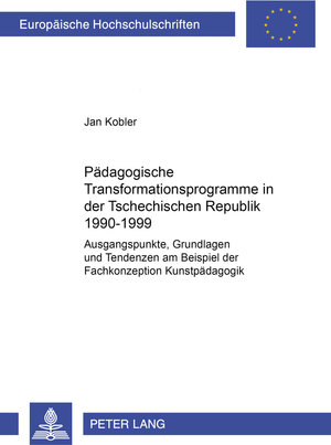 Pädagogische Transformationsprogramme in der Tschechischen Republik 1990-1999: Ausgangspunkte, Grundlagen und Tendenzen am Beispiel der Fachkonzeption Kunstpädagogik