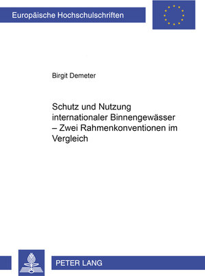 Buchcover Schutz und Nutzung internationaler Binnengewässer- Zwei Rahmenkonventionen im Vergleich | Birgit Demeter | EAN 9783631385937 | ISBN 3-631-38593-5 | ISBN 978-3-631-38593-7
