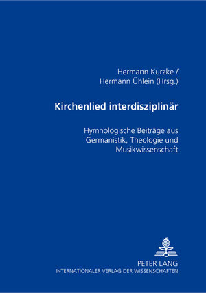 Kirchenlied interdisziplinär: Hymnologische Beiträge aus Germanistik, Theologie und Musikwissenschaft