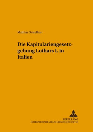 Buchcover Die Kapitulariengesetzgebung Lothars I. in Italien | Mathias Geiselhart | EAN 9783631389430 | ISBN 3-631-38943-4 | ISBN 978-3-631-38943-0