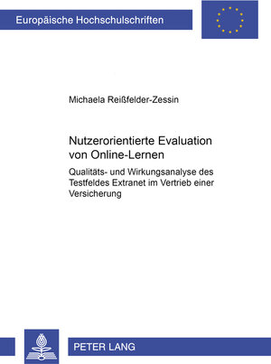 Nutzorientierte Evaluation von Online-Lernen: Qualitäts- und Wirkungsanalyse des Testfeldes Extranet im Vertrieb einer Versicherung