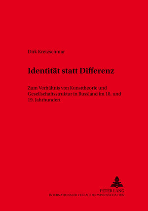 Identität statt Differenz: Zum Verhältnis von Kunsttheorie und Gesellschaftsstruktur in Russland im 18. und 19. Jahrhundert