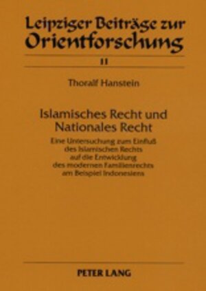 Islamisches Recht und Nationales Recht: Eine Untersuchung zum Einfluss des Islamischen Rechts auf die Entwicklung des modernen Familienrechts am ... (Leipziger Beitrage Zur Orientforschung,)