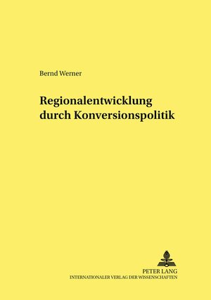 Buchcover Regionalentwicklung durch Konversionspolitik | Bernd Werner | EAN 9783631393017 | ISBN 3-631-39301-6 | ISBN 978-3-631-39301-7