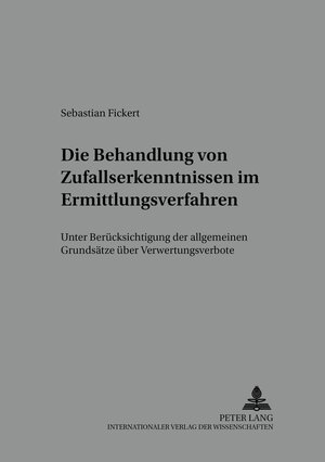 Buchcover Die Behandlung von Zufallserkenntnissen im Ermittlungsverfahren | Sebastian Fickert | EAN 9783631394700 | ISBN 3-631-39470-5 | ISBN 978-3-631-39470-0