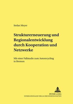 Strukturerneuerung und Regionalentwicklung durch Kooperationen und Netzwerke: Mit einer Fallstudie zum Autorecycling in Bremen: 5 (Strukturwandel Und Strukturpolitik,)