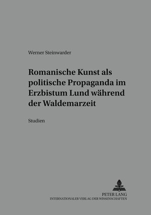 Buchcover Romanische Kunst als politische Propaganda im Erzbistum Lund während der Waldemarzeit | Werner Steinwarder | EAN 9783631395998 | ISBN 3-631-39599-X | ISBN 978-3-631-39599-8