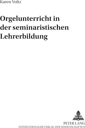 Buchcover Orgelunterricht in der seminaristischen Lehrerbildung | Karen Voltz | EAN 9783631396223 | ISBN 3-631-39622-8 | ISBN 978-3-631-39622-3