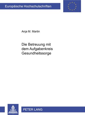 Buchcover Die Betreuung mit dem Aufgabenkreis Gesundheitssorge | Anja Martin | EAN 9783631396506 | ISBN 3-631-39650-3 | ISBN 978-3-631-39650-6