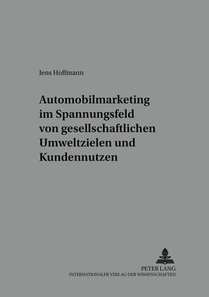 Automobilmarketing im Spannungsfeld von gesellschaftlichen Umweltzielen und Kundennutzen: 13 (Markt Und Konsum)