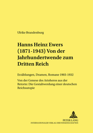 Hanns Heinz Ewers (1871-1943). Von der Jahrhundertwende zum Dritten Reich: Erzählungen, Dramen, Romane 1903-1932. Von der Genese des Arioheros aus der ... Gestaltwerdung einer deutschen Reichsutopie