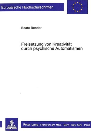 Buchcover Freisetzung von Kreativität durch psychische Automatismen | Beate Wolf | EAN 9783631403495 | ISBN 3-631-40349-6 | ISBN 978-3-631-40349-5