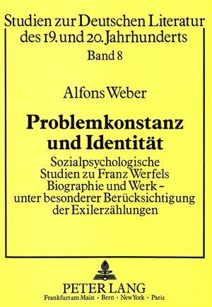 Problemkonstanz und Identität. Sozialpsychologische Studien zu Franz Werfels Biographie und Werk - unter besonderer Berücksichtigung der Exilerzählungen