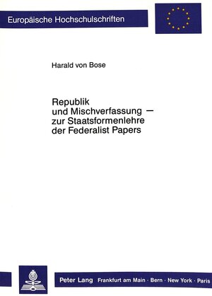 Buchcover Republik und Mischverfassung- zur Staatsformenlehre der Federalist Papers | Harald von Bose | EAN 9783631421499 | ISBN 3-631-42149-4 | ISBN 978-3-631-42149-9