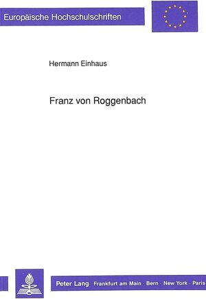 Franz von Roggenbach. Ein badischer Staatsmann zwischen deutschen Whigs und liberaler Kamarilla